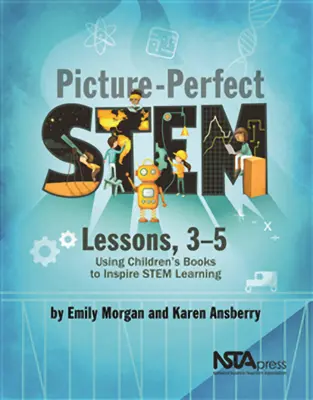 Obrázkovo dokonalé lekcie o stonkách, 3. - 5: Používanie detských kníh na inšpirovanie učenia sa o kmeňoch - Picture-Perfect Stem Lessons, 3-5: Using Children's Books to Inspire Stem Learning
