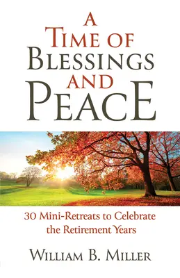 Čas požehnania a pokoja: 30 minirekreácií na oslavu dôchodkového veku - A Time of Blessings and Peace: 30 Mini-Retreats to Celebrate the Retirement Years