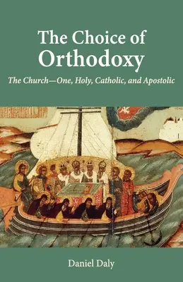Voľba ortodoxie: Cirkev - jedna, svätá, katolícka a apoštolská - The Choice of Orthodoxy: The Church-One, Holy, Catholic, and Apostolic