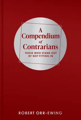Kompendium protivníkov: Tí, ktorí vyčnievajú tým, že nezapadajú - Compendium of Contrarians: Those Who Stand Out by Not Fitting in