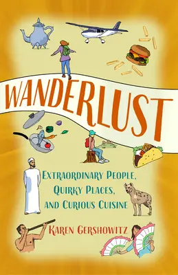 Wanderlust: Neobyčajní ľudia, nepredvídateľné miesta a kuriózna kuchyňa - Wanderlust: Extraordinary People, Quirky Places, and Curious Cuisine