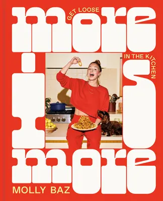 Viac je viac: Uvoľnite sa v kuchyni: Kuchárska kniha: Kuchyňa v kuchyni: Kuchyňa v kuchyni: Kuchyňa v kuchyni - More Is More: Get Loose in the Kitchen: A Cookbook