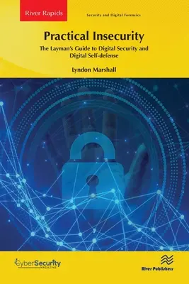Praktická neistota: Príručka pre laikov o digitálnej bezpečnosti a digitálnej sebaobrane - Practical Insecurity: The Layman's Guide to Digital Security and Digital Self-Defense
