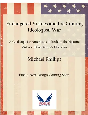 Ohrozené cnosti a prichádzajúca ideologická vojna: výzva pre Američanov, aby si znovu osvojili historické cnosti kresťanských koreňov národa - Endangered Virtues and the Coming Ideological War: A Challenge for Americans to Reclaim the Historic Virtues of the Nation's Christian Roots