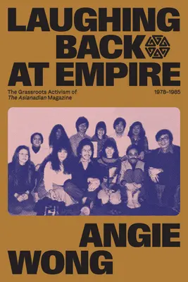 Smiať sa späť na impérium: Časopis Asianadian, 1978-1985: aktivizmus zdola nahor - Laughing Back at Empire: The Grassroots Activism of the Asianadian Magazine, 1978-1985