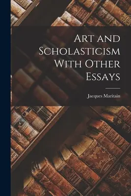 Umenie a scholastika s inými esejami - Art and Scholasticism With Other Essays