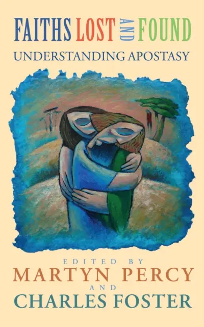 Viery stratené a nájdené - porozumenie apostáze - Faiths Lost and Found - Understanding Apostasy