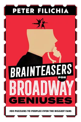Hlavolamy pre broadwayských géniov: 500 hádaniek, ktoré vyvedú z miery aj tých najväčších fanúšikov - Brainteasers for Broadway Geniuses: 500 Puzzlers to Perplex Even the Biggest Fans