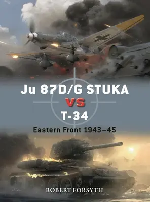 Ju 87d/G Stuka versus T-34: Východný front 1942-45 - Ju 87d/G Stuka Versus T-34: Eastern Front 1942-45