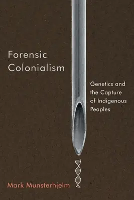 Forenzný kolonializmus: Genetika a zajatie pôvodných obyvateľov - Forensic Colonialism: Genetics and the Capture of Indigenous Peoples