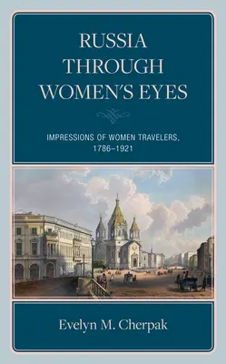 Umelci, spisovatelia a manželky diplomatov: Dojmy cestovateliek z cárskeho Ruska - Artists, Writers, and Diplomats' Wives: Impressions of Women Travelers in Imperial Russia