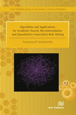 Algoritmy a aplikácie pre akademické vyhľadávanie, odporúčanie a kvantitatívne dolovanie asociačných pravidiel - Algorithms and Applications for Academic Search, Recommendation and Quantitative Association Rule Mining
