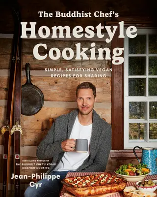 Domáce varenie budhistického šéfkuchára: Vegánske recepty na zdieľanie: Jednoduché, sýte vegánske recepty na zdieľanie - The Buddhist Chef's Homestyle Cooking: Simple, Satisfying Vegan Recipes for Sharing