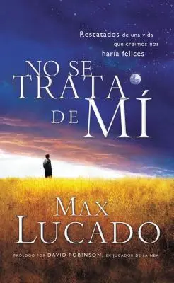 No Se Trata de Mi: Rescatados de una Vida Que Creiamos Nos Haria Felices = Nie je to o mne = Nie je to o mne - No Se Trata de Mi: Rescatados de una Vida Que Creiamos Nos Haria Felices = It's Not about Me = It's Not about Me