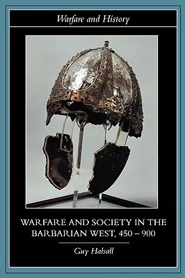 Vojenstvo a spoločnosť na barbarskom Západe, 450 - 900 - Warfare and Society in the Barbarian West, 450-900