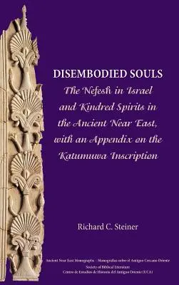 Disembodied Souls: Nefeš v Izraeli a spriaznené duše na starovekom Blízkom východe s dodatkom o nápise Katumuwa - Disembodied Souls: The Nefesh in Israel and Kindred Spirits in the Ancient Near East, with an Appendix on the Katumuwa Inscription