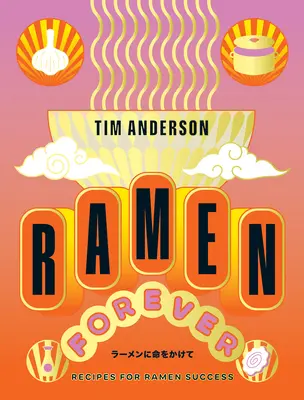 Ramen navždy: Recepty na úspešný ramen - Ramen Forever: Recipes for Ramen Success