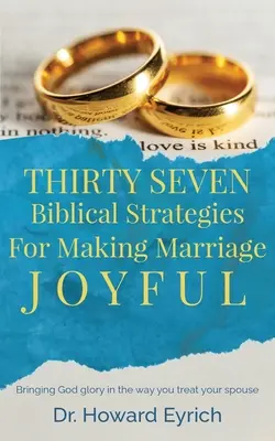 Tridsaťsedem biblických stratégií, ako urobiť manželstvo radostným - Thirty Seven Biblical Strategies For Making Marriage Joyful