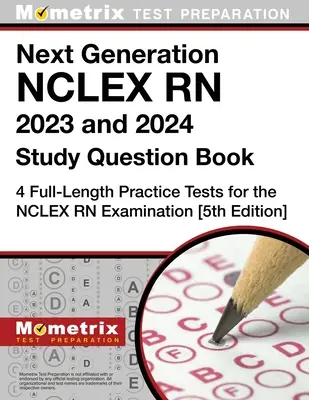 Nová generácia NCLEX RN 2023 a 2024 Študijná kniha otázok: 4 cvičné testy v plnej dĺžke na skúšku NCLEX RN: [5. vydanie] - Next Generation NCLEX RN 2023 and 2024 Study Question Book: 4 Full-Length Practice Tests for the NCLEX RN Examination: [5th Edition]