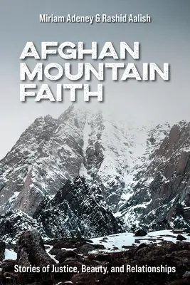 Afganská horská viera: Príbehy o spravodlivosti, kráse a vzťahoch - Afghan Mountain Faith: Stories of Justice, Beauty, and Relationships