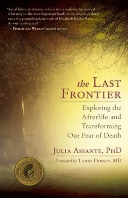 Posledná hranica: Posledná hranica: Skúmanie posmrtného života a premena nášho strachu zo smrti - The Last Frontier: Exploring the Afterlife and Transforming Our Fear of Death