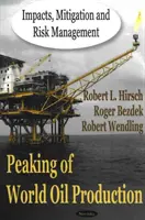 Vrchol svetovej produkcie ropy - dopady, zmierňovanie a riadenie rizík - Peaking of World Oil Production - Impacts, Mitigation & Risk Management