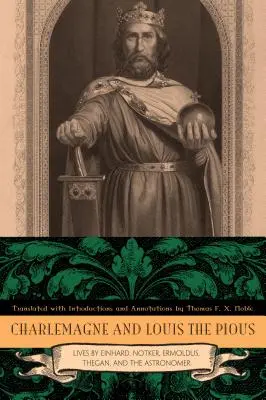 Karol Veľký a Ľudovít Pobožný: Životy Einharda, Notkera, Ermolda, Thegana a astronóma - Charlemagne and Louis the Pious: Lives by Einhard, Notker, Ermoldus, Thegan, and the Astronomer