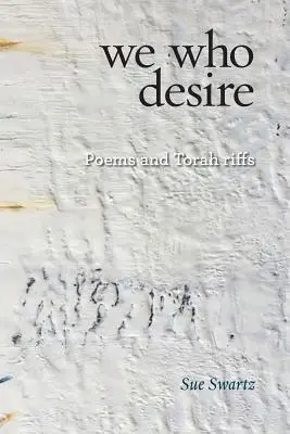 My, ktorí túžime: básne a rify z Tóry - we who desire: poems and Torah riffs