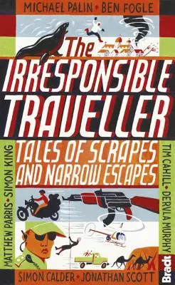 Nezodpovedný cestovateľ: Príbehy o škraboškách a úzkych únikoch - The Irresponsible Traveller: Tales of Scrapes and Narrow Escapes