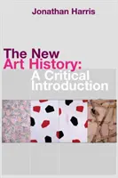 Nové dejiny umenia: Kritický úvod - The New Art History: A Critical Introduction