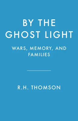 Pri svetle duchov: Války, pamäť a rodiny - By the Ghost Light: Wars, Memory, and Families