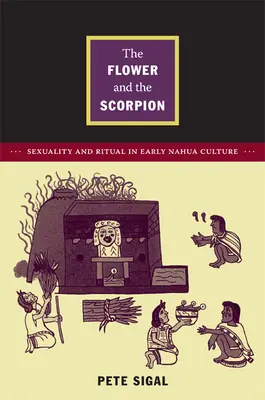 Kvet a škorpión: Sexualita a rituál v ranej kultúre Nahua - The Flower and the Scorpion: Sexuality and Ritual in Early Nahua Culture