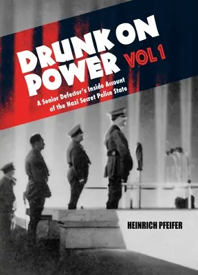 Opití mocou, 1. diel: Tajný policajný štát nacistického režimu - Drunk on Power Volume 1: A Senior Defector's Inside Account of the Nazi Secret Police State