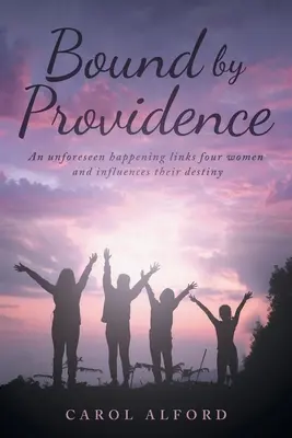 Spútaní prozreteľnosťou: Nepredvídateľná udalosť spája štyri ženy a ovplyvňuje ich osud - Bound By Providence: An unforeseen happening links four women and influences their destiny