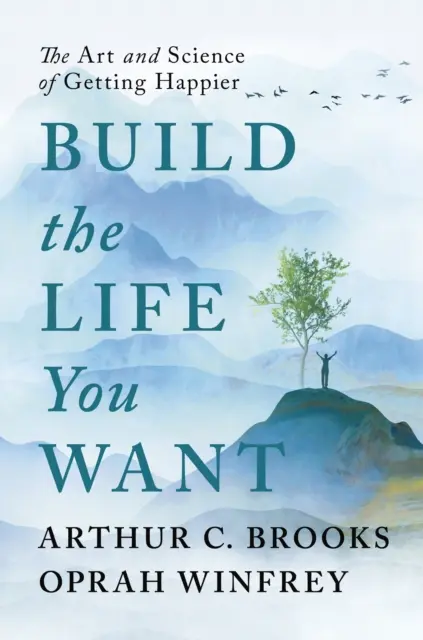 Vytvorte si život, po akom túžite - Umenie a veda o tom, ako byť šťastnejší - Build the Life You Want - The Art and Science of Getting Happier