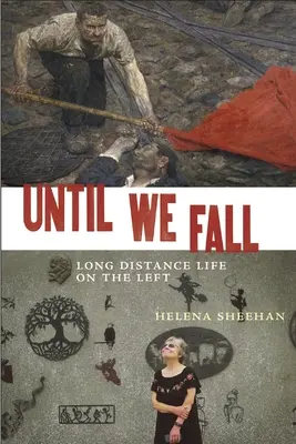 Kým padneme: Život na diaľku na ľavici - Until We Fall: Long Distance Life on the Left