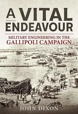 Vital Endeavour - Mlitary Engineering in the Gallipoli Campaign