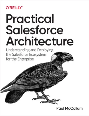Praktická architektúra Salesforce: Pochopenie a nasadenie ekosystému Salesforce pre podniky - Practical Salesforce Architecture: Understanding and Deploying the Salesforce Ecosystem for the Enterprise