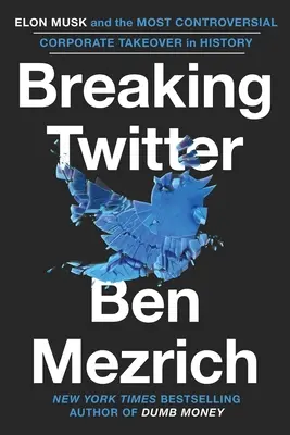 Prelomenie Twitteru: Elon Musk a najkontroverznejšie prevzatie spoločnosti v histórii - Breaking Twitter: Elon Musk and the Most Controversial Corporate Takeover in History