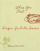 Keď sa postíš: Recepty na pôstne s - When You Fast: Recipes for Lenten S