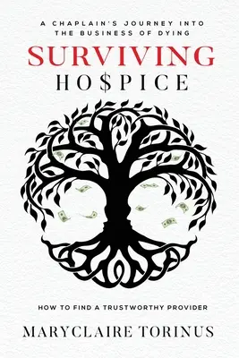 Prežiť hospic: Ako nájsť dôveryhodného poskytovateľa hospicových služieb: rozprávanie kaplána o umieraní - Surviving Hospice: A Chaplain's Journey Into the Business of Dying How to Find a Trustworthy Provider