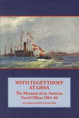 S Tegetthoffom v Lise - Spomienky rakúskeho námorného dôstojníka 1861-66 - With Tegetthoff at Lissa - The Memoirs of an Austrian Naval Officer 1861-66