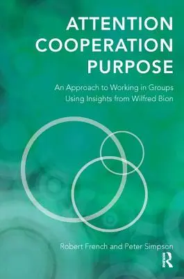 Pozornosť, spolupráca, cieľ: prístup k práci v skupinách s využitím poznatkov Wilfreda Biona - Attention, Cooperation, Purpose: An Approach to Working in Groups Using Insights from Wilfred Bion