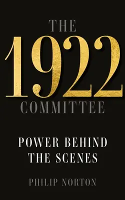 Výbor z roku 1922: Moc v zákulisí - The 1922 Committee: Power Behind the Scenes
