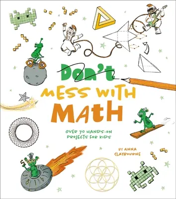 Matematické hrátky: Viac ako 70 praktických projektov pre deti - Mess with Math: Over 70 Hands-On Projects for Kids