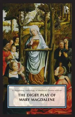 Digbyho hra o Márii Magdaléne: A Broadview Anthology of British Literature Edition - The Digby Play of Mary Magdalene: A Broadview Anthology of British Literature Edition