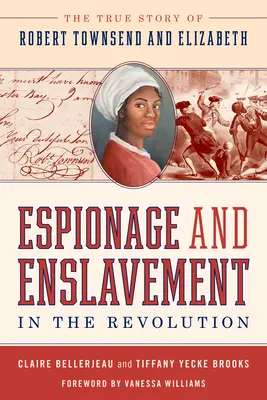 Špionáž a zotročenie v revolúcii: Pravdivý príbeh Roberta Townsenda a Elizabeth - Espionage and Enslavement in the Revolution: The True Story of Robert Townsend and Elizabeth