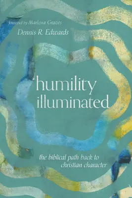 Osvietená pokora: Biblická cesta späť ku kresťanskému charakteru - Humility Illuminated: The Biblical Path Back to Christian Character