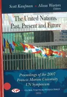 Organizácia Spojených národov - minulosť, súčasnosť a budúcnosť - Zborník zo sympózia OSN na Univerzite Francisa Mariona v roku 2007 - United Nations -- Past, Present & Future - Proceedings of the 2007 Francis Marion University UN Symposium