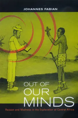 Out of Our Minds: Rozum a šialenstvo pri skúmaní strednej Afriky - Out of Our Minds: Reason and Madness in the Exploration of Central Africa